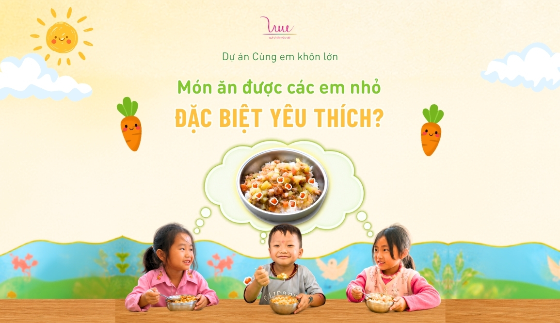 Món ăn nào được các em nhỏ trong dự án Cùng em khôn lớn đặc biệt yêu thích?